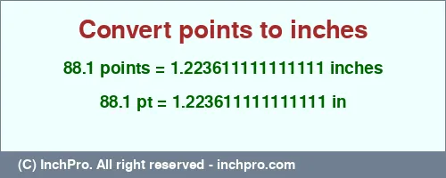 88.1 points to inches is equal to 1.223611111111111 (in) Result converting 88.1 points to inches = 1.223611111111111 inches