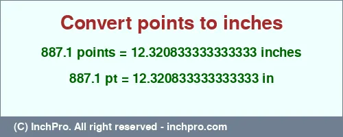 887.1 points to inches is equal to 12.320833333333333 (in) Result converting 887.1 points to inches = 12.320833333333333 inches