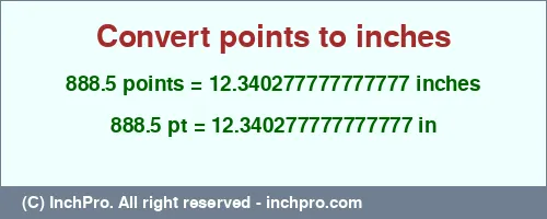 888.5 points to inches is equal to 12.340277777777777 (in) Result converting 888.5 points to inches = 12.340277777777777 inches