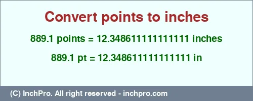 889.1 points to inches is equal to 12.348611111111111 (in) Result converting 889.1 points to inches = 12.348611111111111 inches