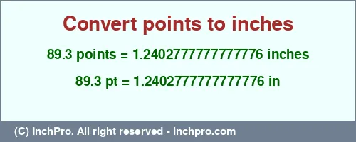Result converting 89.3 points to inches = 1.2402777777777776 inches
