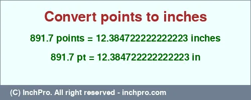 891.7 points to inches is equal to 12.384722222222223 (in) Result converting 891.7 points to inches = 12.384722222222223 inches