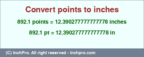 Result converting 892.1 points to inches = 12.390277777777778 inches