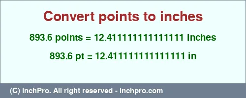 893.6 points to inches is equal to 12.411111111111111 (in) Result converting 893.6 points to inches = 12.411111111111111 inches