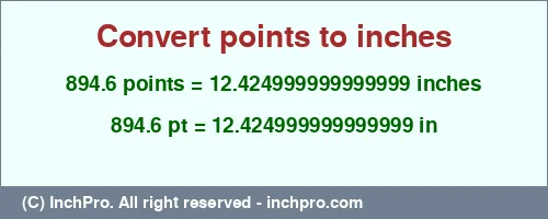 Result converting 894.6 points to inches = 12.424999999999999 inches
