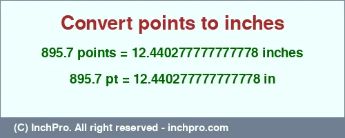 895.7 points to inches is equal to 12.440277777777778 (in) Result converting 895.7 points to inches = 12.440277777777778 inches