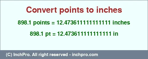 898.1 points to inches is equal to 12.473611111111111 (in) Result converting 898.1 points to inches = 12.473611111111111 inches