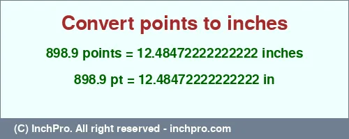 898.9 points to inches is equal to 12.48472222222222 (in) Result converting 898.9 points to inches = 12.48472222222222 inches