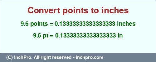 9.6 points to inches is equal to 0.13333333333333333 (in) Result converting 9.6 points to inches = 0.13333333333333333 inches