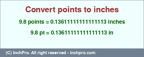9.8 points to inches is equal to 0.13611111111111113 (in) Result converting 9.8 points to inches = 0.13611111111111113 inches