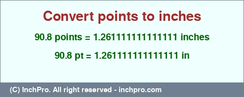 Result converting 90.8 points to inches = 1.261111111111111 inches