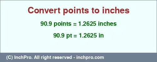 90.9 points to inches is equal to 1.2625 (in) Result converting 90.9 points to inches = 1.2625 inches