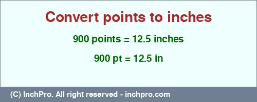 900 points to inches is equal to 12.5 (in) Result converting 900 points to inches = 12.5 inches
