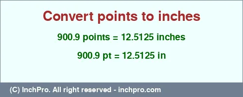 900.9 points to inches is equal to 12.5125 (in) Result converting 900.9 points to inches = 12.5125 inches