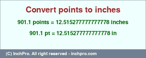 901.1 points to inches is equal to 12.515277777777778 (in) Result converting 901.1 points to inches = 12.515277777777778 inches