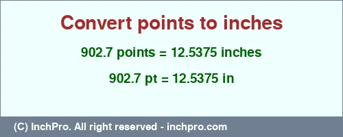 902.7 points to inches is equal to 12.5375 (in) Result converting 902.7 points to inches = 12.5375 inches