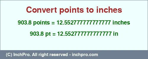 903.8 points to inches is equal to 12.552777777777777 (in) Result converting 903.8 points to inches = 12.552777777777777 inches