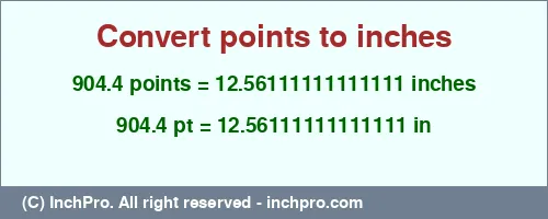 904.4 points to inches is equal to 12.56111111111111 (in) Result converting 904.4 points to inches = 12.56111111111111 inches