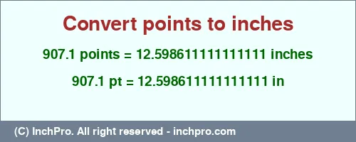 907.1 points to inches is equal to 12.598611111111111 (in) Result converting 907.1 points to inches = 12.598611111111111 inches