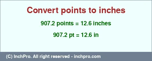 Result converting 907.2 points to inches = 12.6 inches
