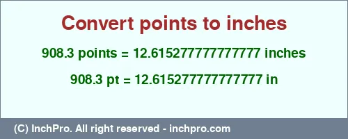 Result converting 908.3 points to inches = 12.615277777777777 inches