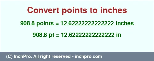 Result converting 908.8 points to inches = 12.62222222222222 inches