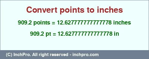 909.2 points to inches is equal to 12.627777777777778 (in) Result converting 909.2 points to inches = 12.627777777777778 inches