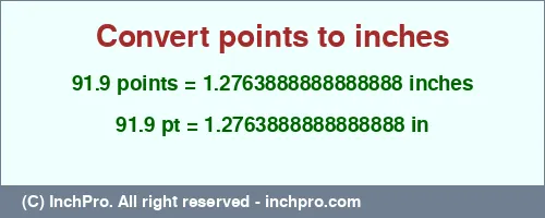 91.9 points to inches is equal to 1.2763888888888888 (in) Result converting 91.9 points to inches = 1.2763888888888888 inches