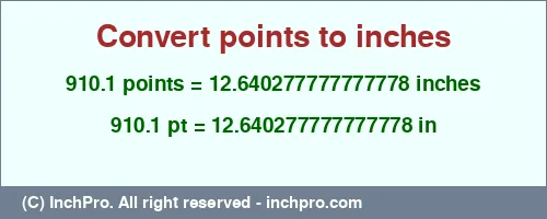 Result converting 910.1 points to inches = 12.640277777777778 inches