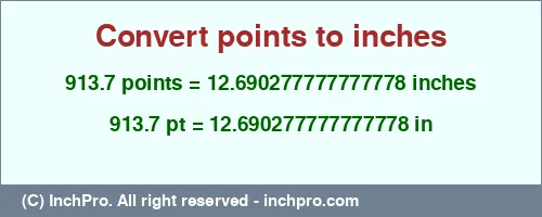 913.7 points to inches is equal to 12.690277777777778 (in) Result converting 913.7 points to inches = 12.690277777777778 inches