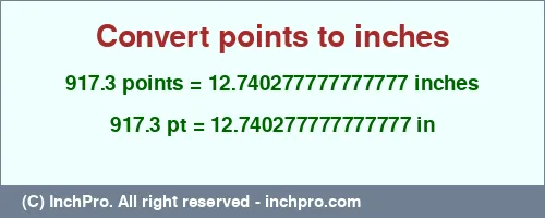 917.3 points to inches is equal to 12.740277777777777 (in) Result converting 917.3 points to inches = 12.740277777777777 inches