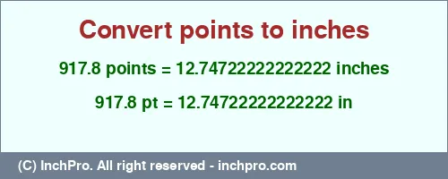 917.8 points to inches is equal to 12.74722222222222 (in) Result converting 917.8 points to inches = 12.74722222222222 inches