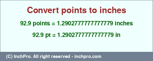 92.9 points to inches is equal to 1.2902777777777779 (in) Result converting 92.9 points to inches = 1.2902777777777779 inches