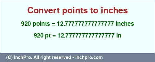 920 points to inches is equal to 12.777777777777777 (in) Result converting 920 points to inches = 12.777777777777777 inches