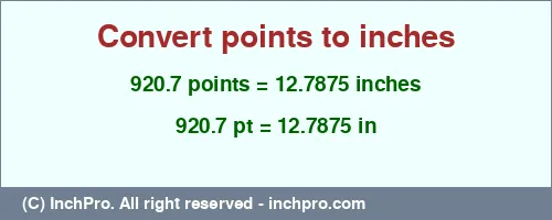 920.7 points to inches is equal to 12.7875 (in) Result converting 920.7 points to inches = 12.7875 inches