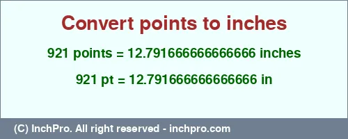 921 points to inches is equal to 12.791666666666666 (in) Result converting 921 points to inches = 12.791666666666666 inches