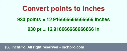 930 points to inches is equal to 12.916666666666666 (in) Result converting 930 points to inches = 12.916666666666666 inches