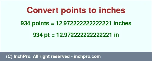 934 points to inches is equal to 12.972222222222221 (in) Result converting 934 points to inches = 12.972222222222221 inches