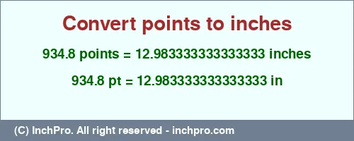 934.8 points to inches is equal to 12.983333333333333 (in) Result converting 934.8 points to inches = 12.983333333333333 inches