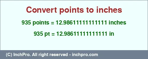 Result converting 935 points to inches = 12.98611111111111 inches