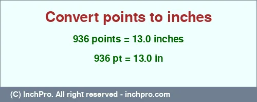 936 points to inches is equal to 13.0 (in) Result converting 936 points to inches = 13.0 inches