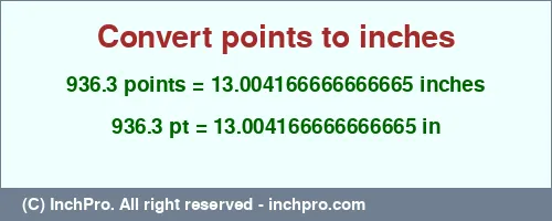 936.3 points to inches is equal to 13.004166666666665 (in) Result converting 936.3 points to inches = 13.004166666666665 inches