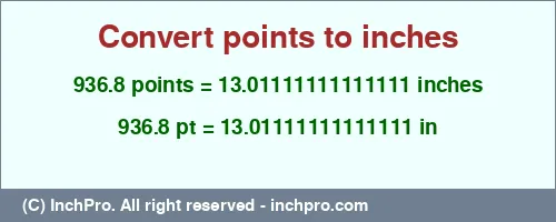 936.8 points to inches is equal to 13.01111111111111 (in) Result converting 936.8 points to inches = 13.01111111111111 inches