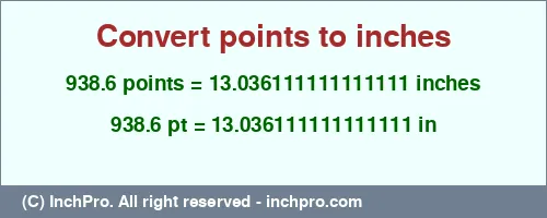 938.6 points to inches is equal to 13.036111111111111 (in) Result converting 938.6 points to inches = 13.036111111111111 inches
