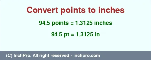 94.5 points to inches is equal to 1.3125 (in) Result converting 94.5 points to inches = 1.3125 inches