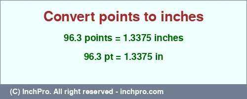 96.3 points to inches is equal to 1.3375 (in) Result converting 96.3 points to inches = 1.3375 inches