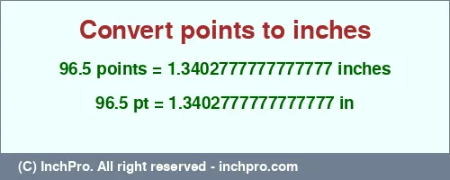96.5 points to inches is equal to 1.3402777777777777 (in) Result converting 96.5 points to inches = 1.3402777777777777 inches