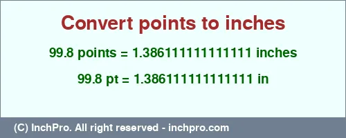 99.8 points to inches is equal to 1.386111111111111 (in) Result converting 99.8 points to inches = 1.386111111111111 inches