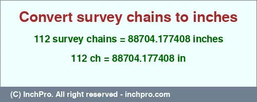 112 survey chains to inches is equal to 88704.177408 (in) Result converting 112 survey chains to inches = 88704.177408 inches