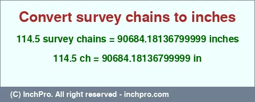 114.5 survey chains to inches is equal to 90684.18136799999 (in) Result converting 114.5 survey chains to inches = 90684.18136799999 inches